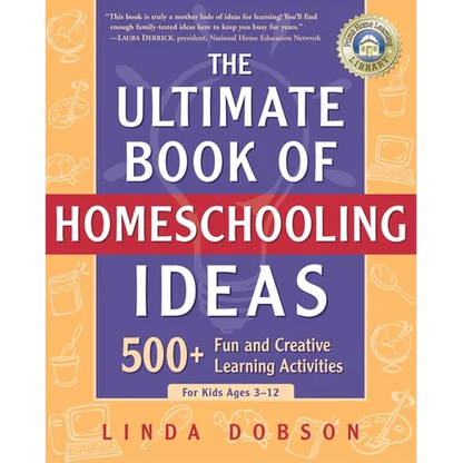 The Ultimate Book of Homeschooling Ideas: 500+ Fun and Creative Learning Activities for Kids Ages 3-12 - Paperback