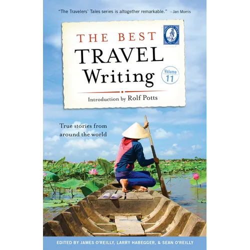 The Best Travel Writing, Volume 11: True Stories from Around the World - Paperback