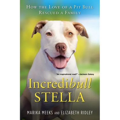 Incredibull Stella: How the Love of a Pit Bull Rescued a Family - Paperback