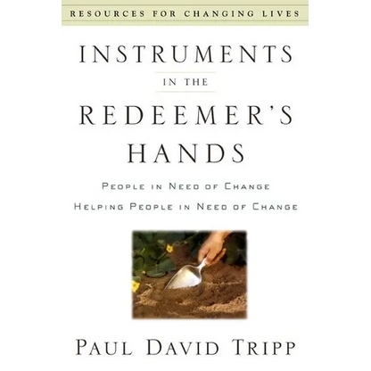 Instruments in the Redeemer's Hands: People in Need of Change Helping People in Need of Change - Paperback