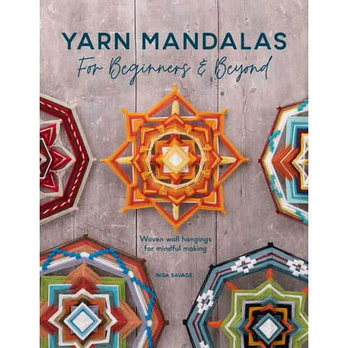 Yarn Mandalas for Beginners and Beyond: Woven Wall Hangings for Mindful Making - Paperback