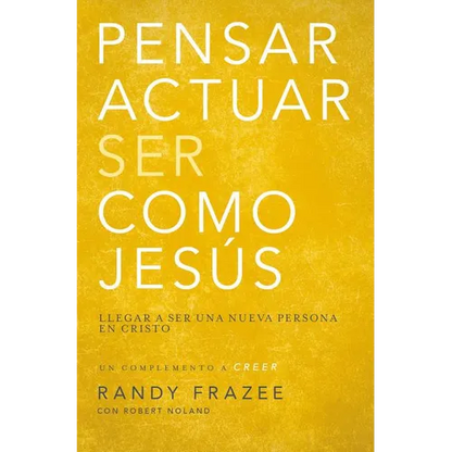 El Pensar, Actuar, Ser Como Jes��s: Llegar a Ser Una Nueva Persona En Cristo - Paperback
