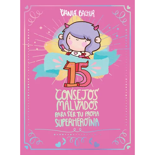 15 Consejos Malvados Para Ser Tu Propia Superheroína / 15 Recommendations for Being a Super Girl - Paperback