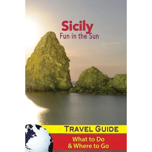 Sicily Travel Guide: Fun in the Sun - What to Do & Where to Go - Paperback