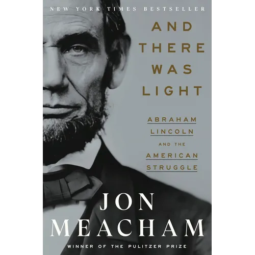 And There Was Light: Abraham Lincoln and the American Struggle - Hardcover
