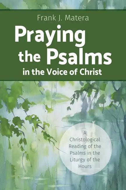 Praying the Psalms in the Voice of Christ: A Christological Reading of the Psalms in the Liturgy of the Hours - Paperback