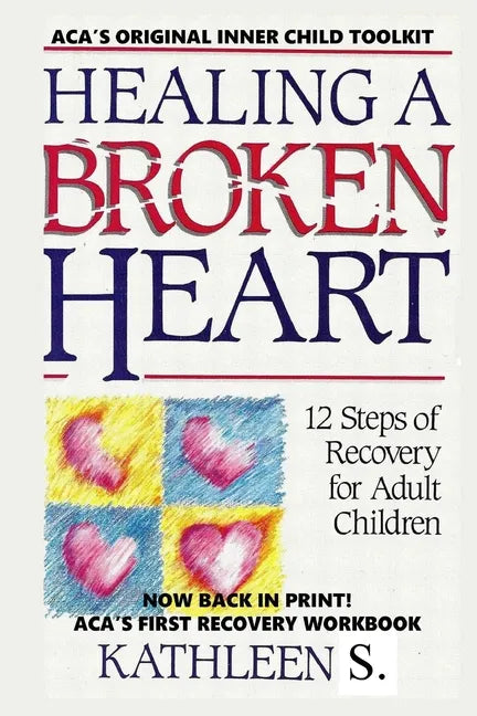 Healing a Broken Heart: 12-Step Recovery for Adult Children - Paperback