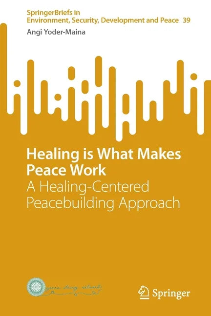 Healing Is What Makes Peace Work: A Healing-Centered Peacebuilding Approach - Paperback