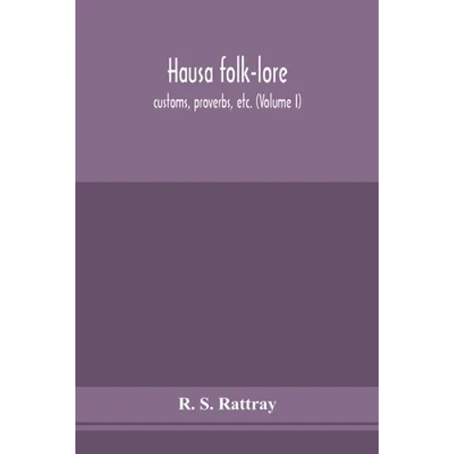 Hausa Folk-Lore, Customs, Proverbs, Etc. (Volume I) - Paperback