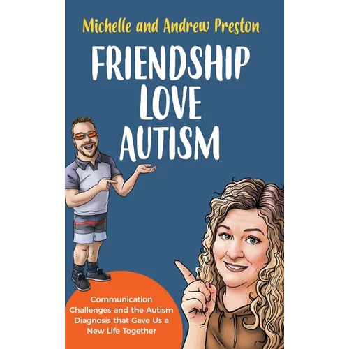 Friendship Love Autism: Communication Challenges and the Autism Diagnosis that Gave Us a New Life Together - Hardcover