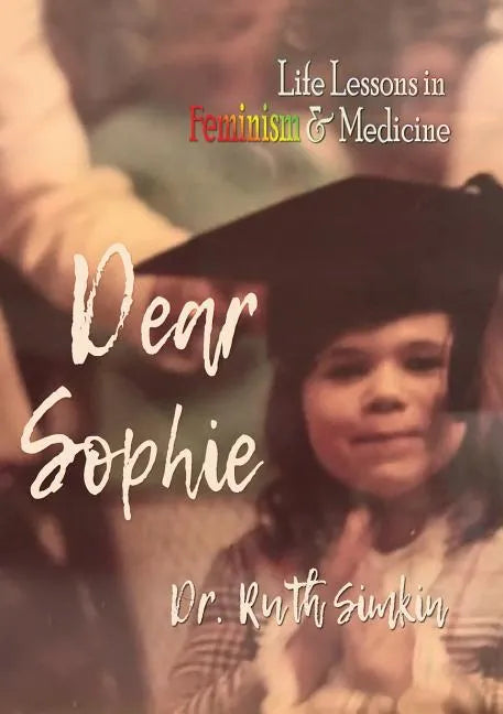 Dear Sophie: Life Lessons in Feminism & Medicine - Paperback