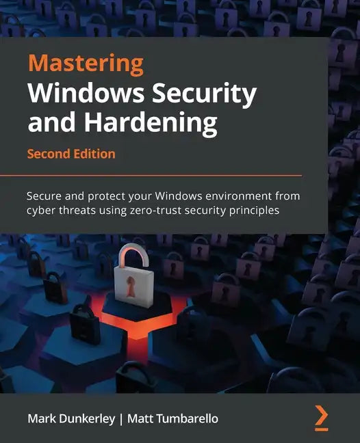 Mastering Windows Security and Hardening - Second Edition: Secure and protect your Windows environment from cyber threats using zero-trust security pr - Paperback
