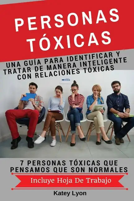 Personas Toxicas: Una Guía para Identificar Y Tratar De Manera Inteligente Con Relaciones Tóxicas: 7 Personas Tóxicas Que Pensamos Que Son Normales - Paperback