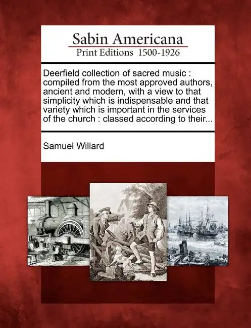 Deerfield Collection of Sacred Music: Compiled from the Most Approved Authors, Ancient and Modern, with a View to That Simplicity Which Is Indispensab - Paperback