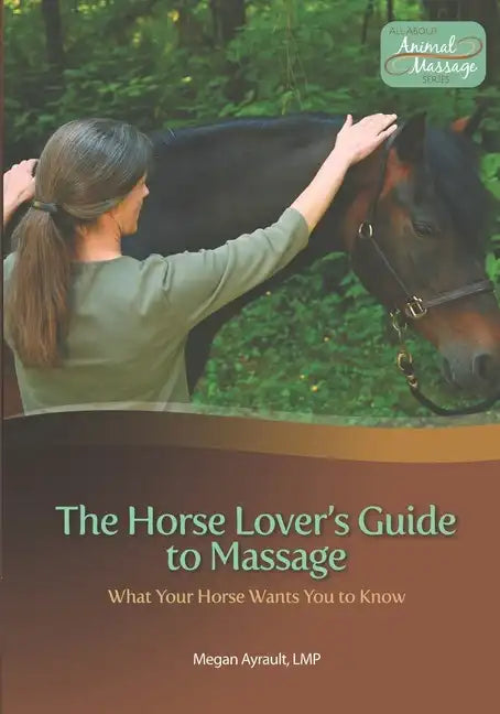 The Horse Lover's Guide to Massage: What Your Horse Wants You to Know - Paperback