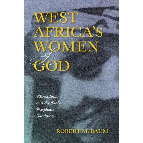 West Africa's Women of God: Alinesitoue and the Diola Prophetic Tradition - Paperback