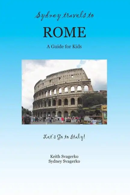 Sydney Travels to Rome: A Guide for Kids - Let's Go to Italy Series! - Paperback