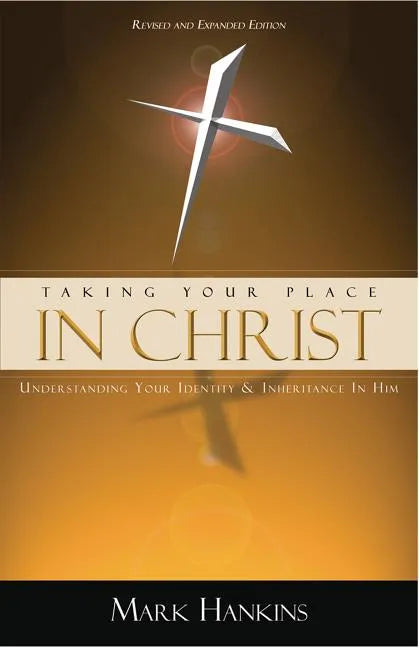 Taking Your Place in Christ: Understanding Your Identity & Inheritance in Him - Paperback