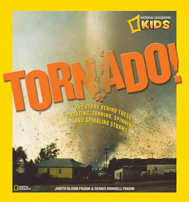 Tornado!: The Story Behind These Twisting, Turning, Spinning, and Spiraling Storms - Hardcover