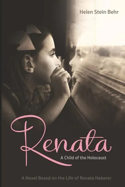 Renata, A Child of the Holocaust: A Novel Based on the Life of Renata Haberer - Paperback