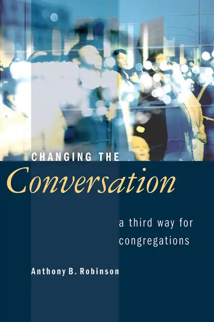 Changing the Conversation: A Third Way for Congregations - Paperback