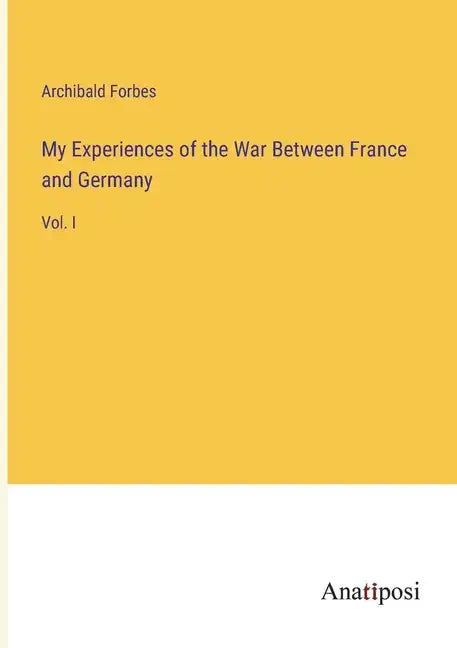My Experiences of the War Between France and Germany: Vol. I - Paperback