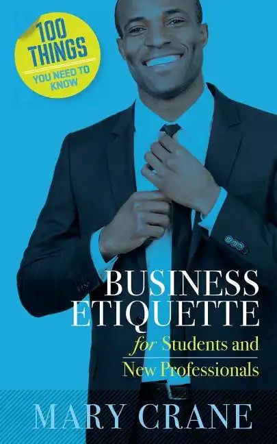 100 Things You Need to Know: Business Etiquette: For Students and New Professionals - Paperback