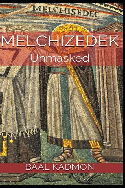 Melchizedek: Unmasked - Paperback