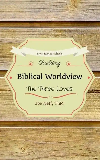 Building Biblical Worldview: The Three Loves - Paperback