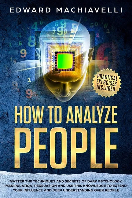 How To Analyze People: Master the techiques and secrets of dark psychology, manipulation, persuasion and use this knowledge to extend your in - Paperback