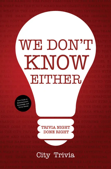 We Don't Know Either: Trivia Night Done Right (Trivia Book, Questions for Adults, Trivia Night Kit, for Fans of Uncle Johns Bathroom Reader) - Paperback