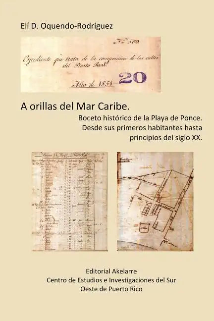 A orillas del Mar Caribe.: Boceto histórico de la Playa de Ponce. Desde sus primeros habitantes hasta principios del siglo XX. - Paperback