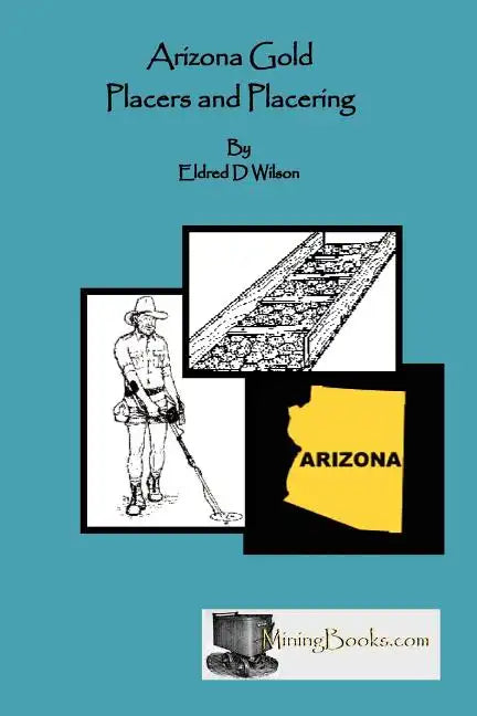 Arizona Gold Placers and Placering - Paperback