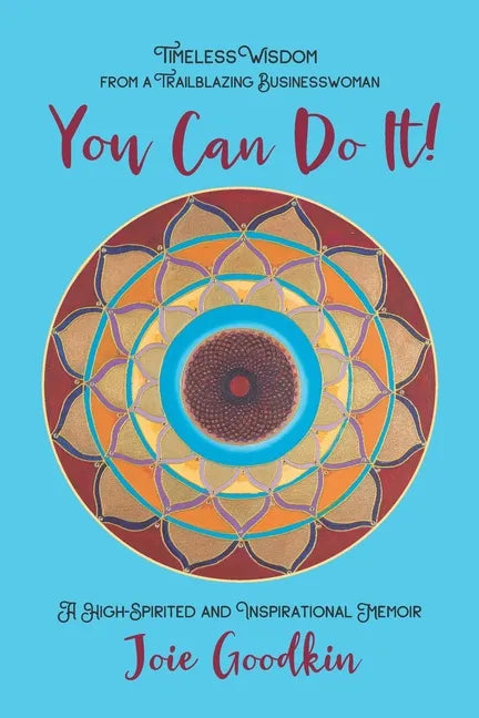 You Can Do It!: Timeless Wisdom from a Trailblazing Businesswoman - Paperback