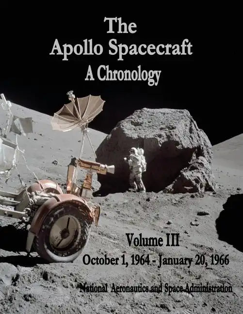 The Apollo Spacecraft - A Chronology: Volume III - October 1, 1964 - January 20, 1966 - Paperback