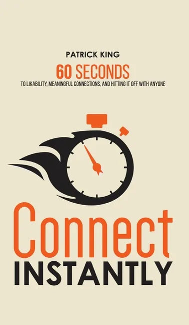 Connect Instantly: 60 Seconds to Likability, Meaningful Connections, and Hitting It Off With Anyone - Hardcover