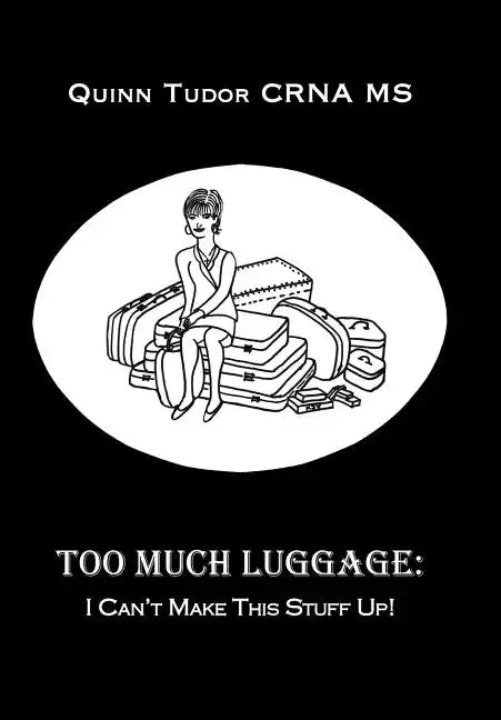Too Much Luggage: I Can't Make This Stuff Up! - Hardcover