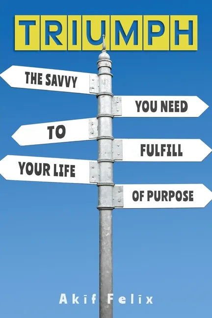 Triumph: The Savvy You Need To Fulfill Your Life Of Purpose - Paperback