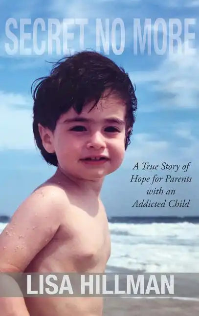 Secret No More: A True Story of Hope for Parents with an Addicted Child - Hardcover