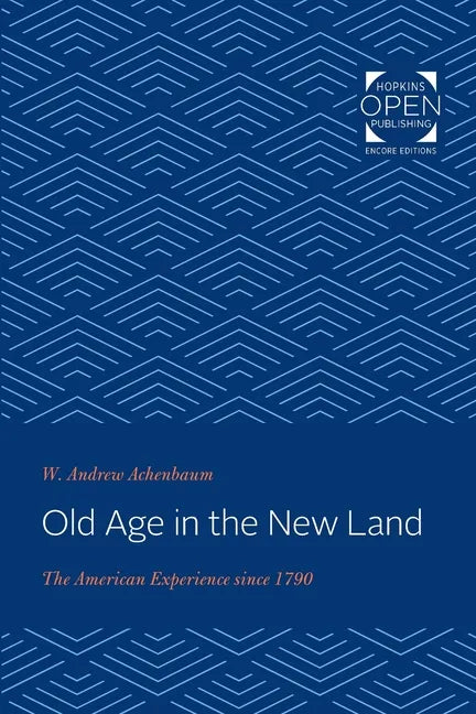 Old Age in the New Land: The American Experience Since 1790 - Paperback