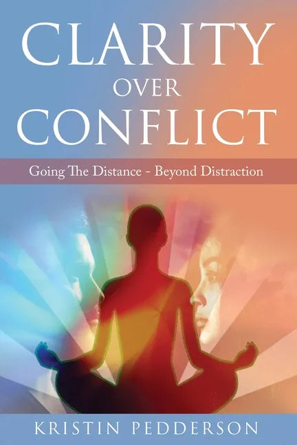Clarity Over Conflict: Going The Distance Beyond Distraction - Paperback