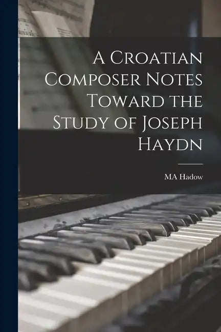 A Croatian Composer Notes Toward the Study of Joseph Haydn - Paperback