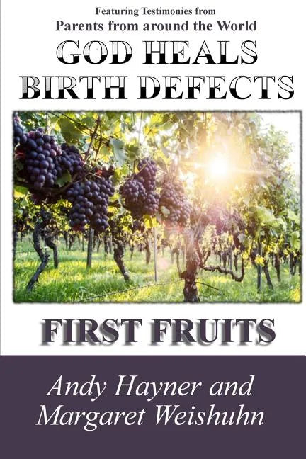 God Heals Birth Defects: First Fruits - Paperback