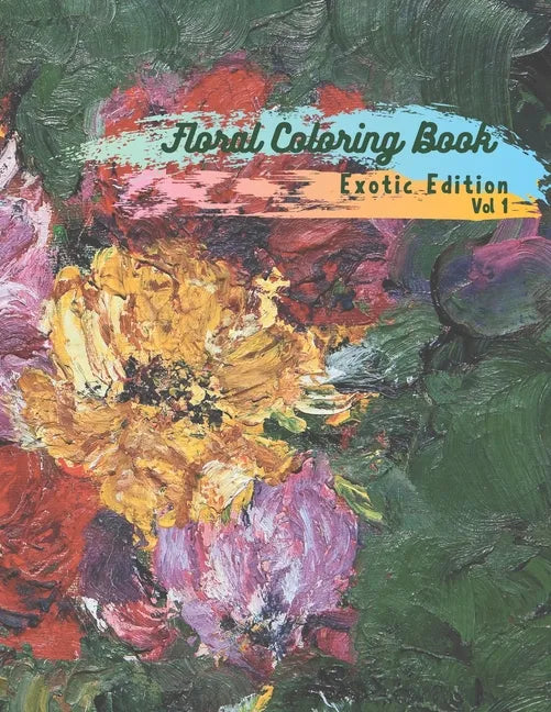 Floral Coloring Book: Exotic Edition Volume 1 - Paperback