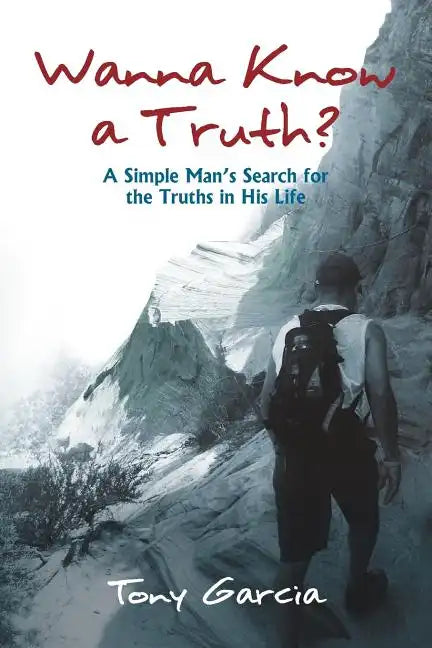 Wanna Know a Truth?: A Simple Man's Search for the Truths in His Life - Paperback