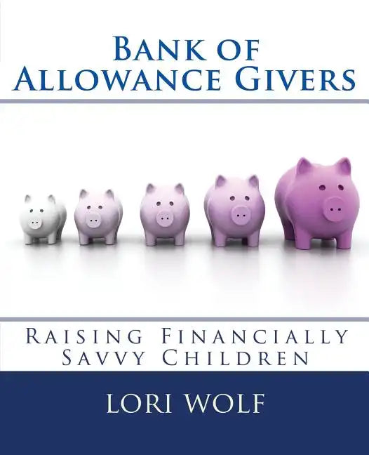 Bank of Allowance Givers: Raising Financially Savvy Children - Paperback
