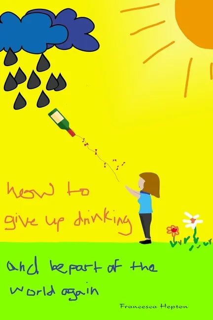 How to Give up Drinking: and be part of the world again - Paperback