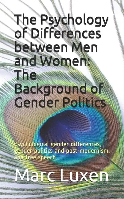 The Psychology of Differences between Men and Women: The Background of Gender Politics: Psychological gender differences, gender politics and post-mod - Paperback