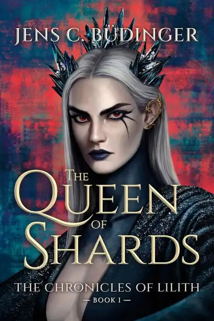 The Queen of Shards: The Chronicles of Lilith - Book I - Paperback