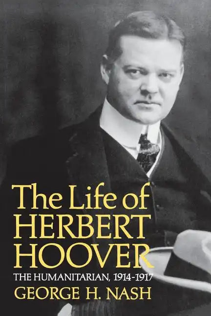 The Life of Herbert Hoover: The Humanitarian, 1914-1917 - Paperback